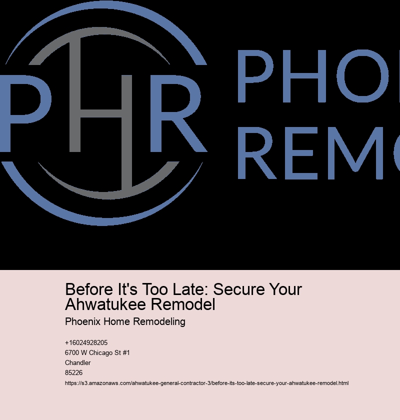 Before It's Too Late: Secure Your Ahwatukee Remodel