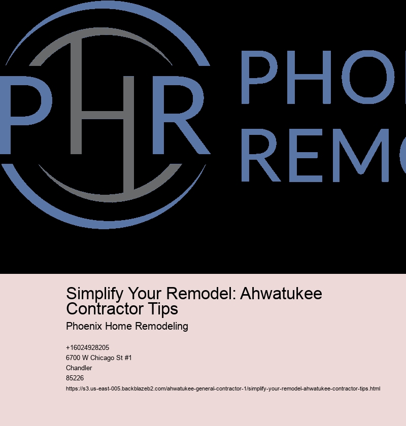 Simplify Your Remodel: Ahwatukee Contractor Tips